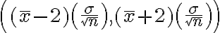\left((\bar{x}-2)\left(\frac{\sigma}{\sqrt{n}}\right),(\bar{x}+2)\left(\frac{\sigma}{\sqrt{n}}\right)\right)
