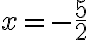 x=-\dfrac{5}{2}