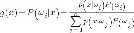 g(x)=P\left(\omega_{i} \mid x\right)=\frac{p\left(x \mid \omega_{i}\right) P\left(\omega_{i}\right)}{\sum_{j=1}^{c} p\left(x \mid \omega_{j}\right) P\left(\omega_{j}\right)}