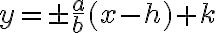 y = \pm \dfrac{a}{b}(x-h) + k
