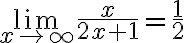 \lim \limits_{x \rightarrow \infty} \frac{x}{2 x+1}=\frac{1}{2}