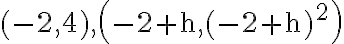 (-2,4),\left(-2+\mathrm{h},(-2+\mathrm{h})^{2}\right)