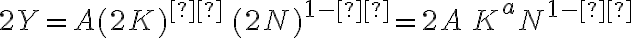 2Y = A (2K)^{α} \, (2N)^{1- α}= 2A \, K^{a}N^{1- α}
          