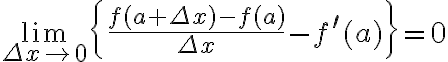 \lim _{\Delta x \rightarrow 0}\left\{\frac{f(a+\Delta x)-f(a)}{\Delta x}-f^{\prime}(a)\right\}=0