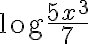 \text{log} \dfrac{5x^3}{7}