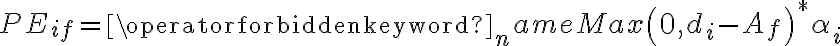 P E_{i f}=\operatorname{Max}\left(0, d_{i}-A_{f}\right)^{*} \alpha_{i}