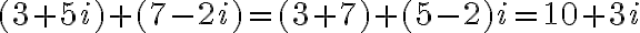 (3 + 5i) + (7 - 2i) = (3 + 7) + (5 - 2)i = 10 + 3i