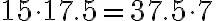 15 \cdot 17.5=37.5 \cdot 7