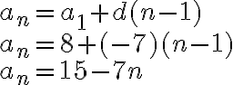 \begin{array}{ll}a_n = a_1+d(n-1) \\a_n = 8+(-7)(n-1) \\a_n= 15 - 7n\end{array}