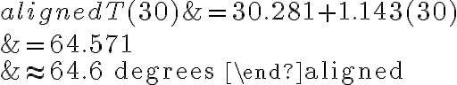 \begin{aligned}T(30) &=30.281+1.143(30) \\&=64.571 \\& \approx 64.6 \text { degrees }\end{aligned}