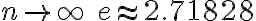  n \rightarrow \infty \; e \approx 2.71828 