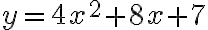 y=4x^2+8x+7