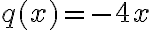  {q(x)}= {-4x}