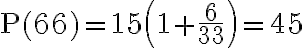 \mathrm{P}(\mathbf{6 6})=15\left(1+\frac{\mathbf{6}}{33}\right)=45