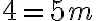 4 =5m