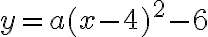y=a(x-4)^2-6