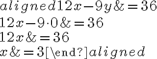 \begin{aligned}
12 x-9 y &=36 \\
12 x-9 \cdot 0 &=36 \\
12 x &=36 \\
x &=3
\end{aligned}