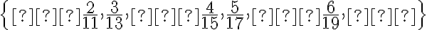 \{−\frac{2}{11},\frac{3}{13},−\frac{4}{15},\frac{5}{17},−\frac{6}{19},…\}
