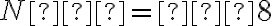 N = 8