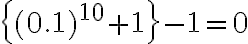 \left\{(0.1)^{10}+1\right\}-1=0