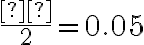 \dfrac{α}{2} = 0.05