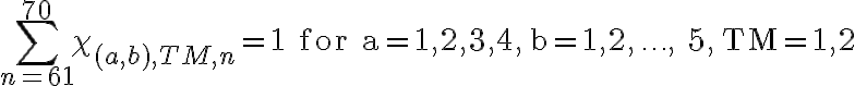  \sum_{n=61}^{70} \chi_{(a, b), T M, n}=1 \text { for } \mathrm{a}=1,2,3,4, \mathrm{~b}=1,2, \ldots, 5, \mathrm{TM}=1,2