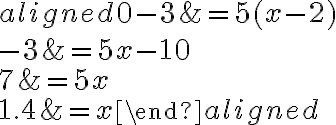 \begin{aligned}
0-3 &=5(x-2) \\
-3 &=5 x-10 \\
7 &=5 x \\
1.4 &=x
\end{aligned}