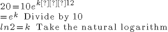20=10e^{k⋅12} \\ =e^k \quad \text{ Divide by 10}
    \\ ln2=k \quad \text{ Take the natural logarithm}