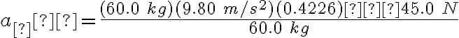 a_∥= \frac{(60.0\ kg)(9.80\ m/s^2)(0.4226)−45.0\ N}{60.0\ kg}