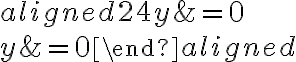 \begin{aligned} 24y&=0\\\\y&=0\end{aligned}