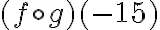 (f\circ g)(-15)