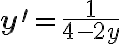 \mathbf{y}^{\prime}=\frac{1}{4-2 y}