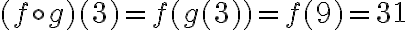 (f \circ g)(3) = f(g(3)) = f(9) = 31