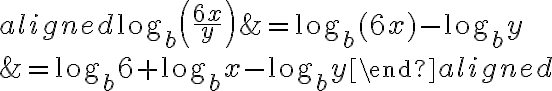 \begin{aligned}
\log _{b}\left(\frac{6 x}{y}\right) &=\log _{b}(6 x)-\log _{b} y \\
&=\log _{b} 6+\log _{b} x-\log _{b} y
\end{aligned}