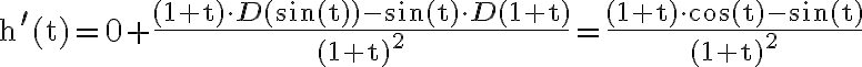 \mathrm{h}^{\prime}(\mathrm{t})=0+\frac{(1+\mathrm{t}) \cdot \mathbf{D}(\sin (\mathrm{t}))-\sin (\mathrm{t}) \cdot \mathbf{D}(1+\mathrm{t})}{(1+\mathrm{t})^{2}}=\frac{(1+\mathrm{t}) \cdot \cos (\mathrm{t})-\sin (\mathrm{t})}{(1+\mathrm{t})^{2}}