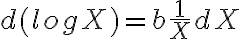 d(logX)=b\dfrac{1}{X}dX