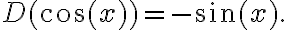 D(\cos (x))=-\sin (x) .