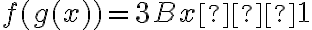 f(g(x)) = 3Bx – 1