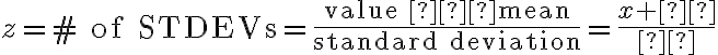 z=\text{# of STDEVs}=\dfrac{\text{value –mean}}{\text{standard deviation}}=\dfrac{x+μ}{σ}