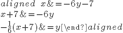 \begin{aligned} \qquad x&=-6y-7\\\\x+7&=-6y\\\\-\dfrac{1}{6}(x+7)&=y\end{aligned}