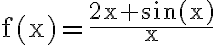 \mathrm{f}(\mathrm{x})=\frac{2 \mathrm{x}+\sin (\mathrm{x})}{\mathrm{x}}