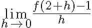 \lim\limits_{h \rightarrow 0} \frac{f(2+h)-1}{h}