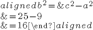 \begin{aligned}b^{2}=& c^{2}-a^{2} \\&=25-9 \\&=16\end{aligned}