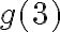 {g(3)}