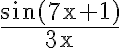 \frac{\sin (7 \mathrm{x}+1)}{3 \mathrm{x}}