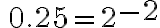 \,0.25=2^{ \Large{-2}}