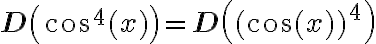 \mathbf{D}\left(\cos ^{4}(x)\right)=\mathbf{D}\left((\cos (x))^{4}\right)