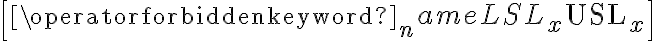 \left[\operatorname{LSL}_{x} \mathrm{USL}_{x}\right]