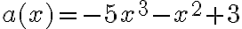 a(x)=-5x^3-x^2+3