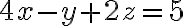 4x - y + 2z = 5